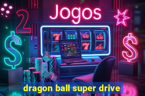 dragon ball super drive